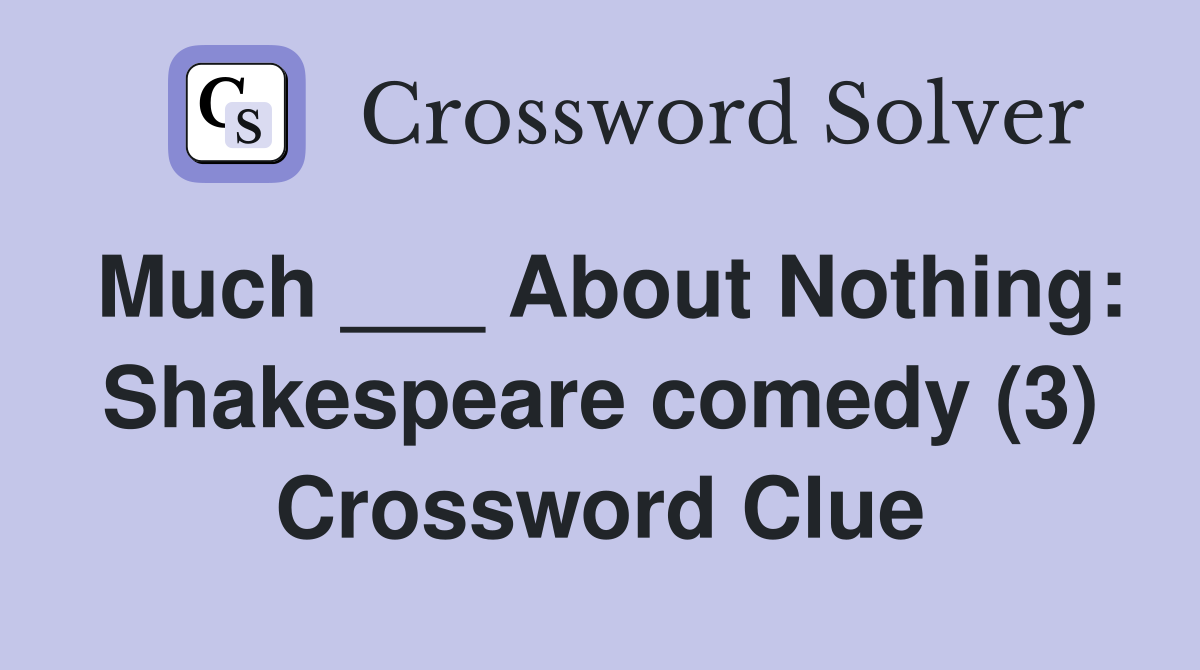 Much ___ About Nothing: Shakespeare comedy (3) Crossword Clue