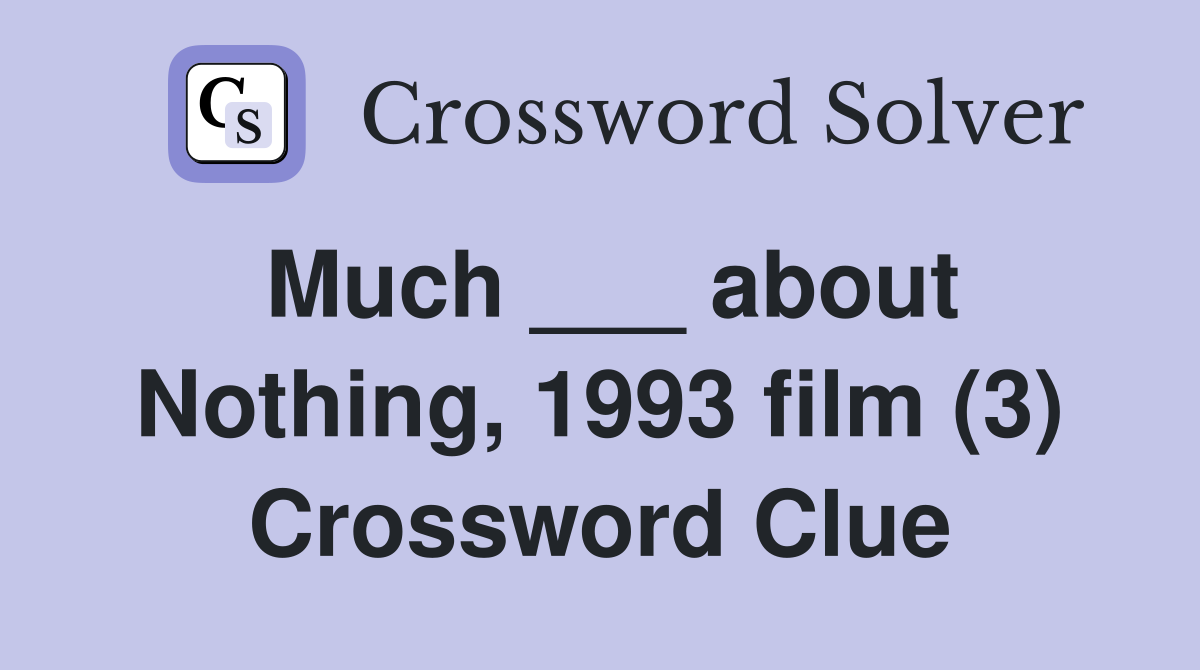 Much ___ about Nothing, 1993 film (3) Crossword Clue