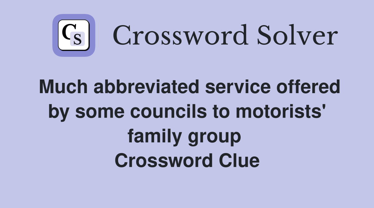 Much abbreviated service offered by some councils to motorists' family group  Crossword Clue