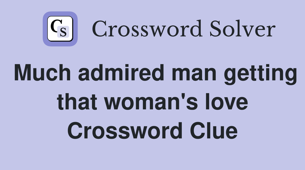 Much admired man getting that woman's love Crossword Clue