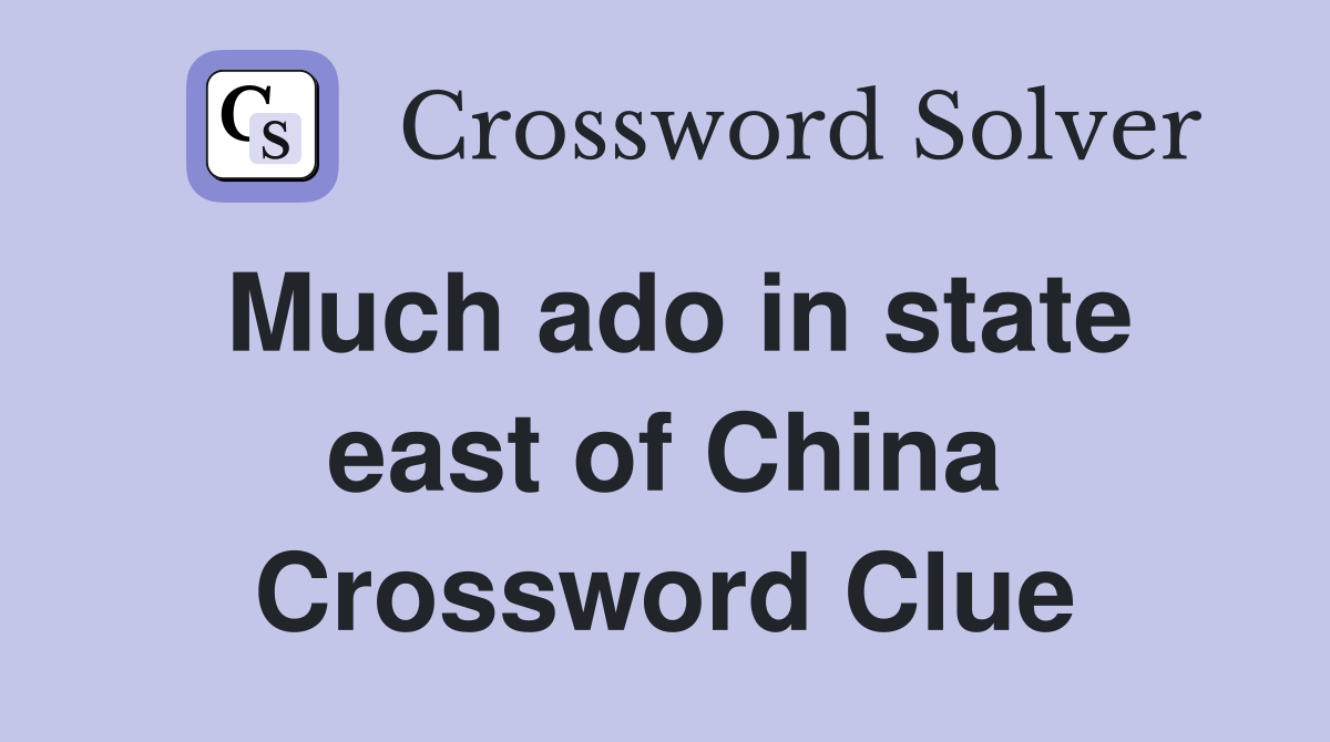 Much ado in state east of China Crossword Clue
