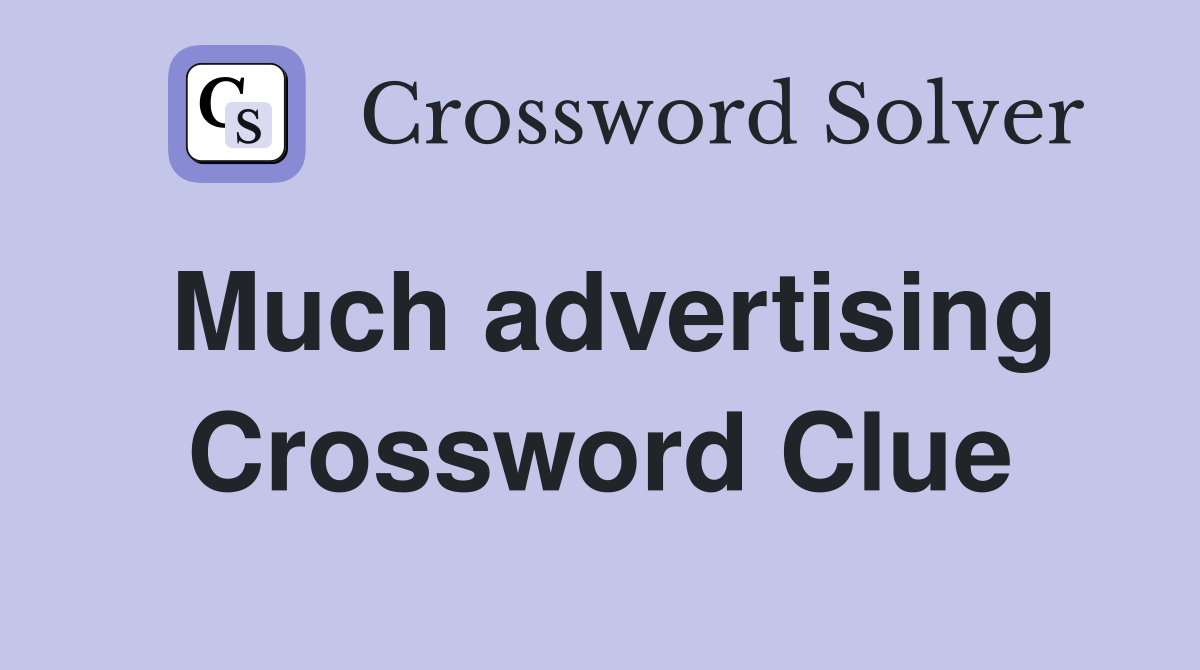 Much advertising Crossword Clue