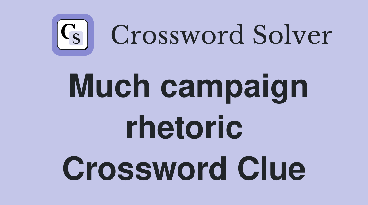 Much campaign rhetoric Crossword Clue