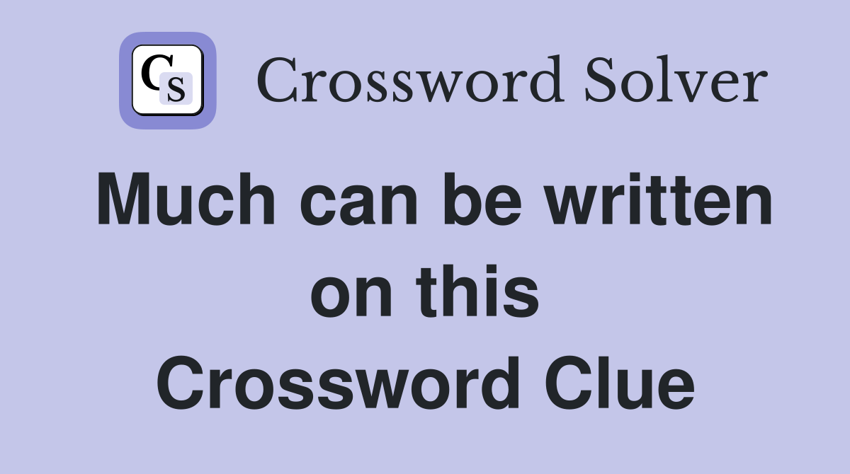 Much can be written on this Crossword Clue