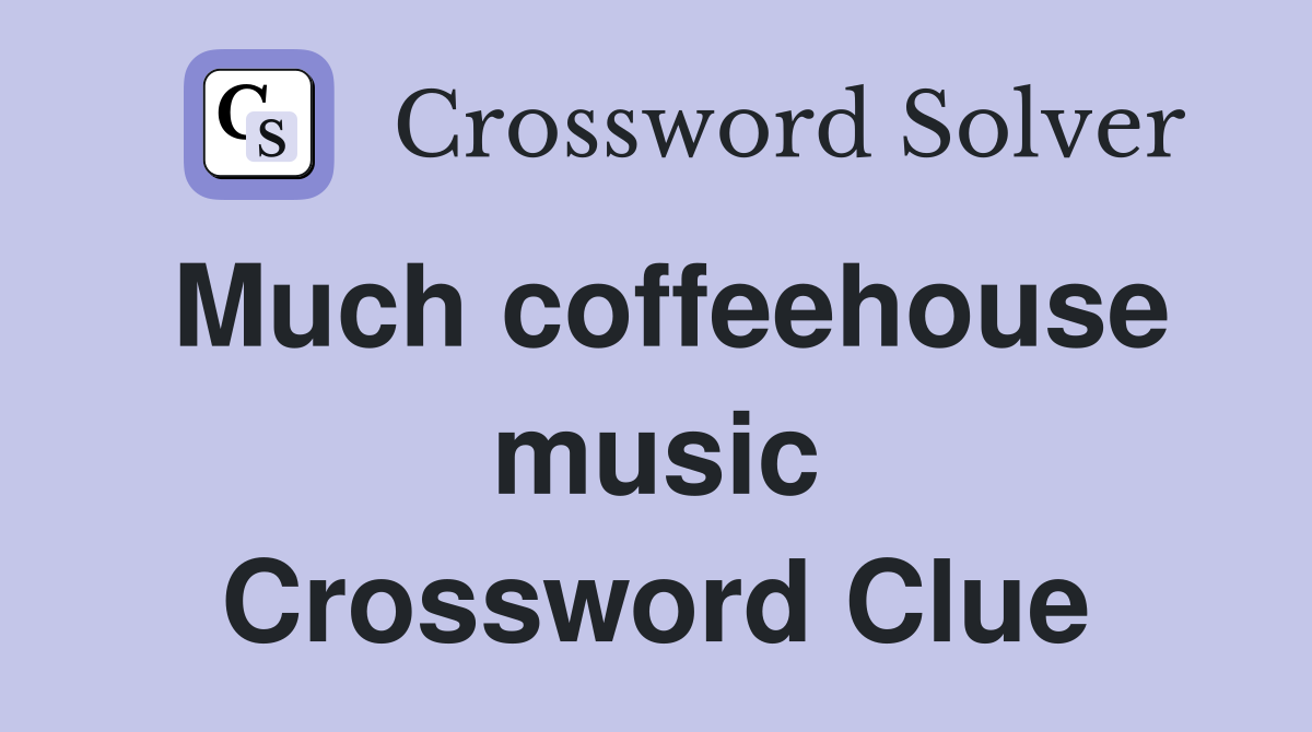 Much coffeehouse music Crossword Clue