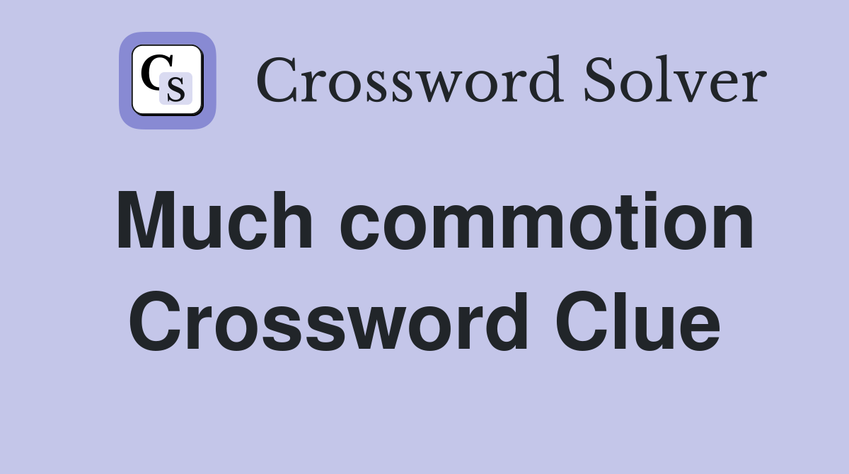 Much commotion Crossword Clue