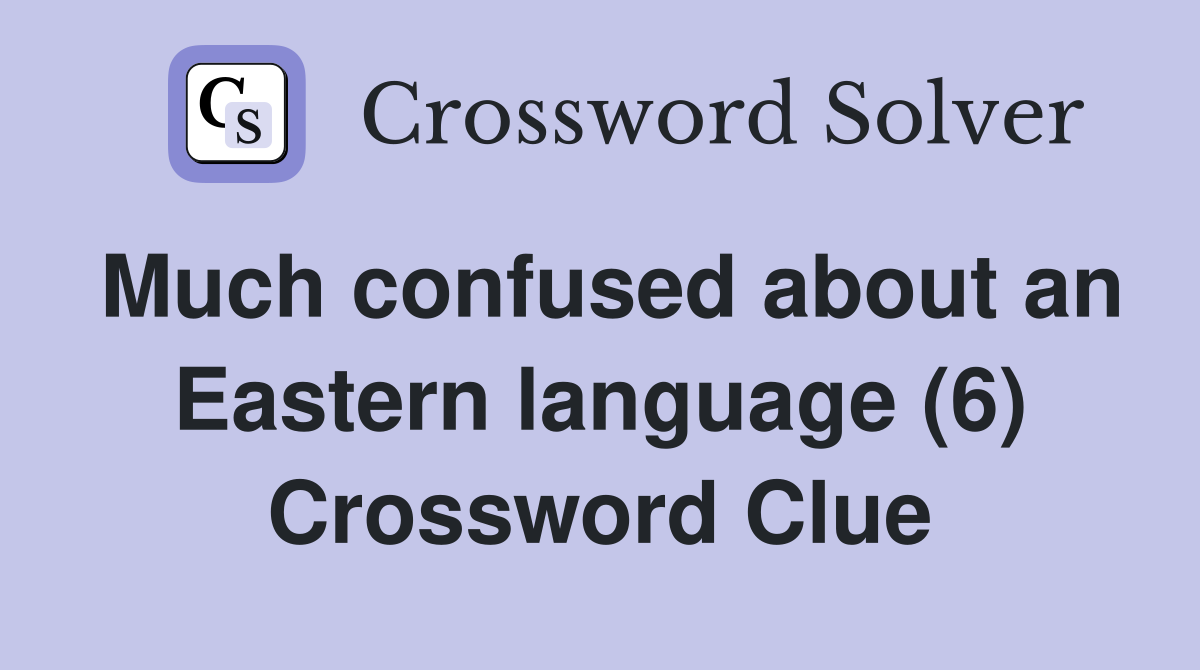 Much confused about an Eastern language (6) Crossword Clue