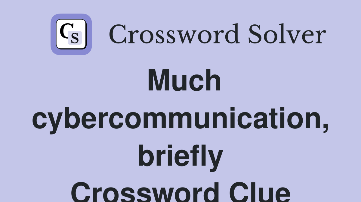 Much cybercommunication, briefly Crossword Clue