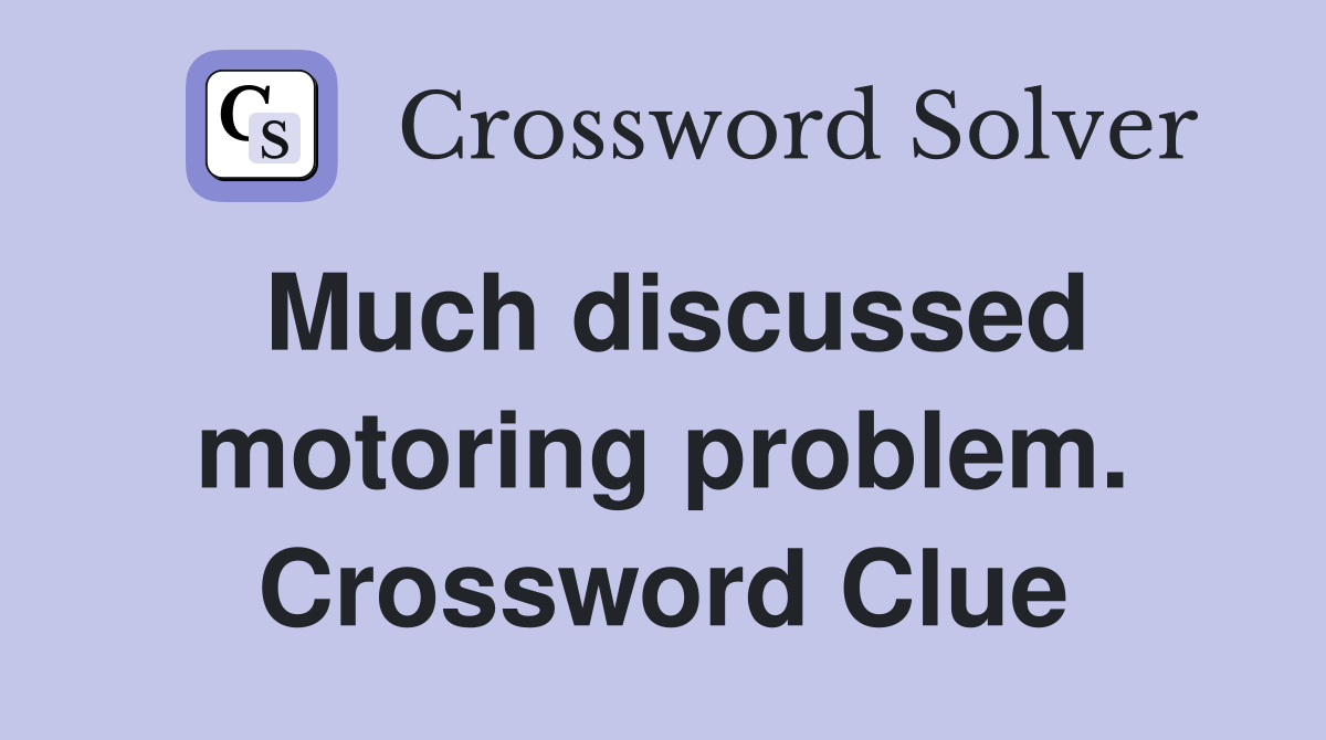 Much discussed motoring problem. Crossword Clue