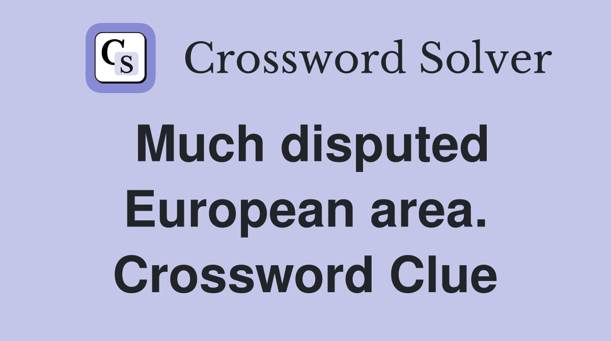 Much disputed European area. Crossword Clue