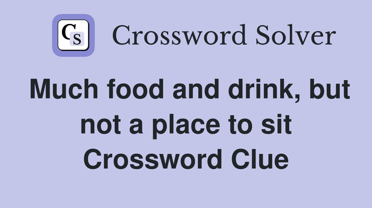 Much food and drink, but not a place to sit Crossword Clue