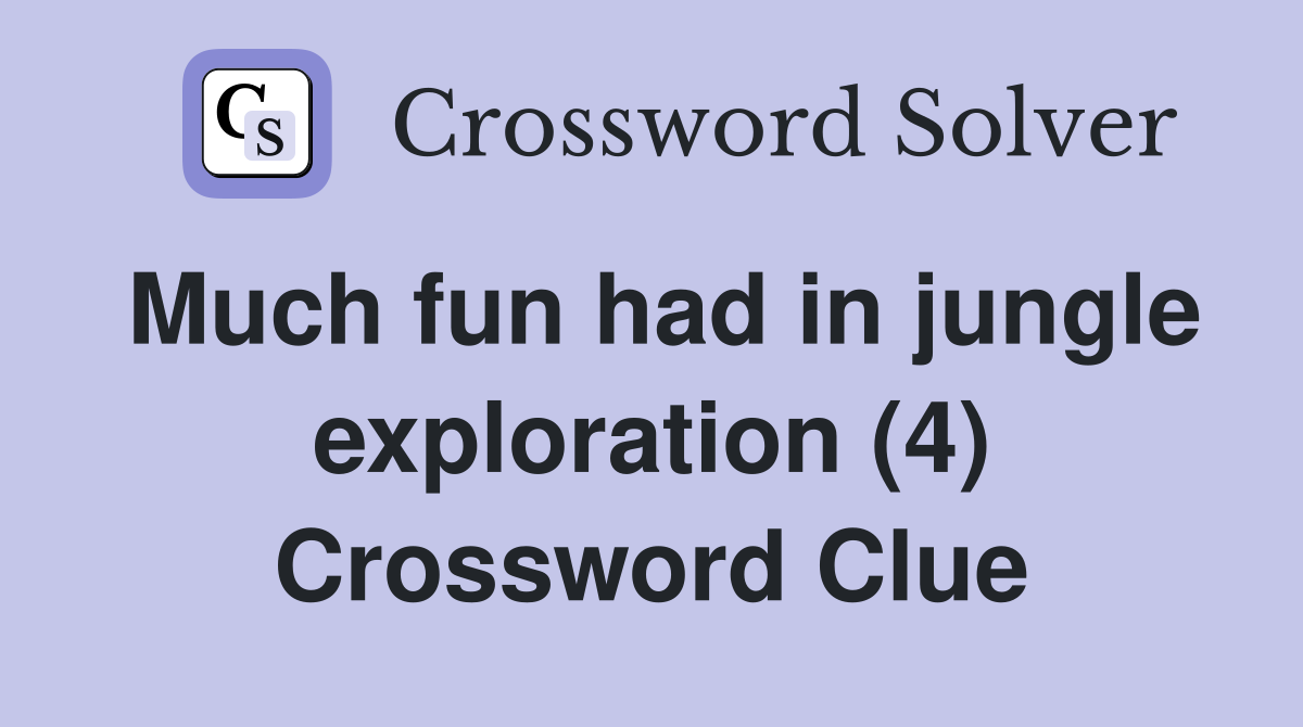 Much fun had in jungle exploration (4) Crossword Clue