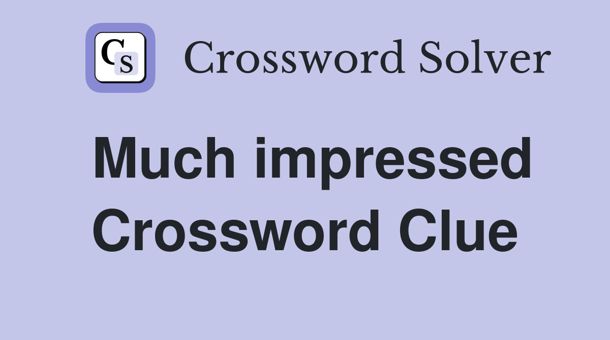 Much impressed Crossword Clue