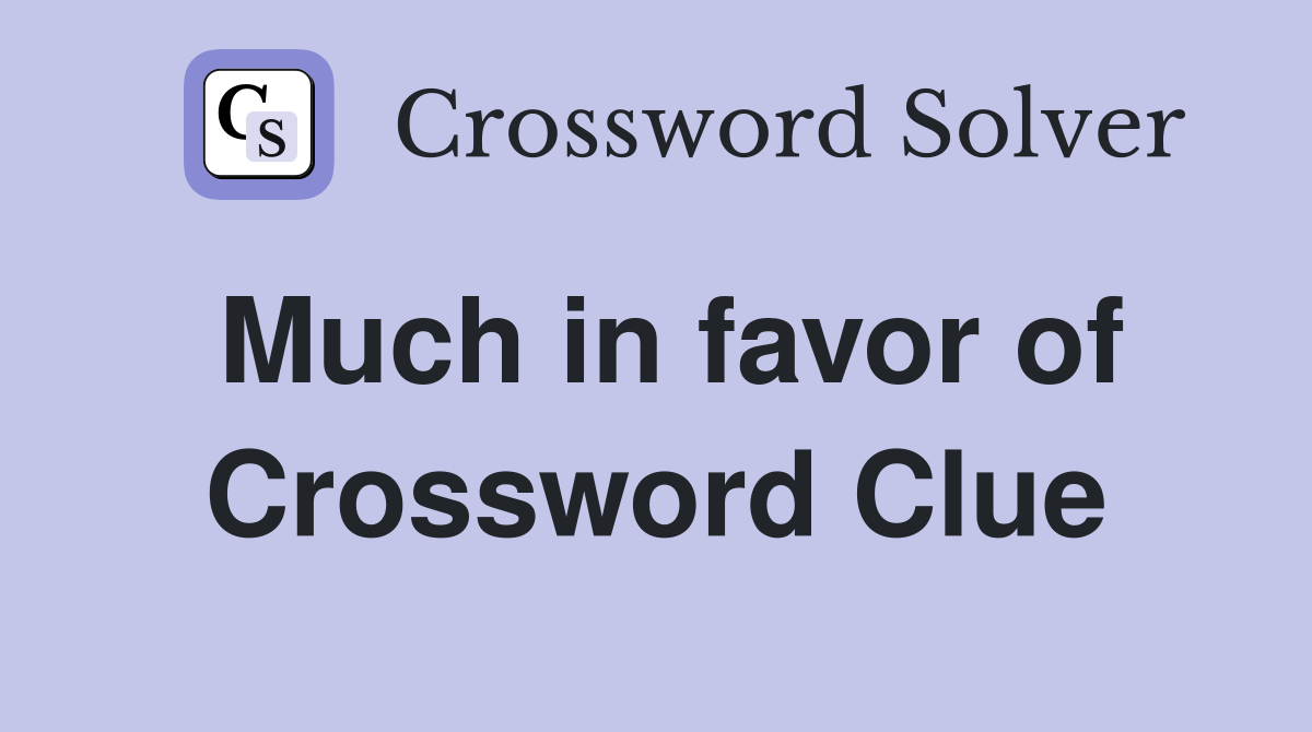 Much in favor of Crossword Clue