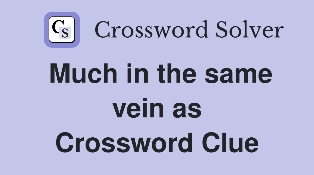 Much in the same vein as Crossword Clue