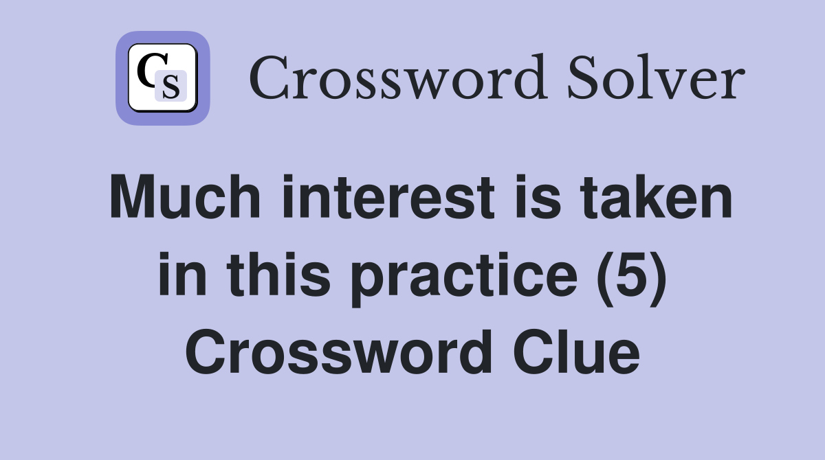 Much interest is taken in this practice (5) Crossword Clue