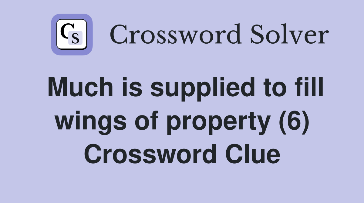 Much is supplied to fill wings of property (6) Crossword Clue