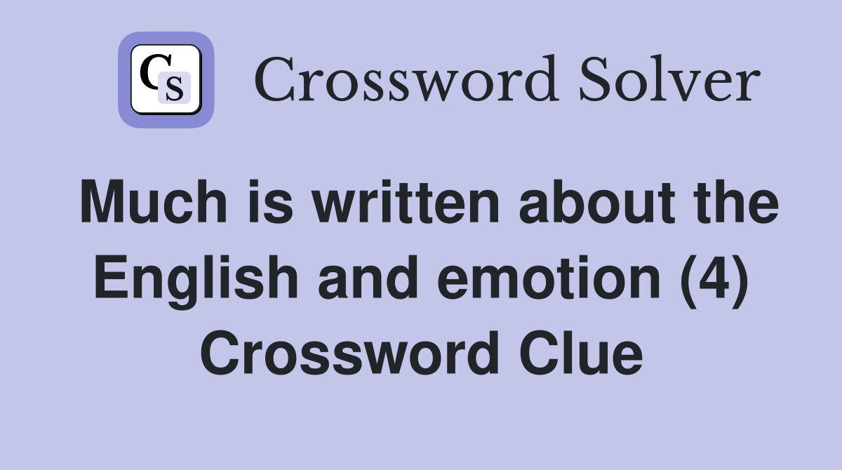 Much is written about the English and emotion (4) Crossword Clue
