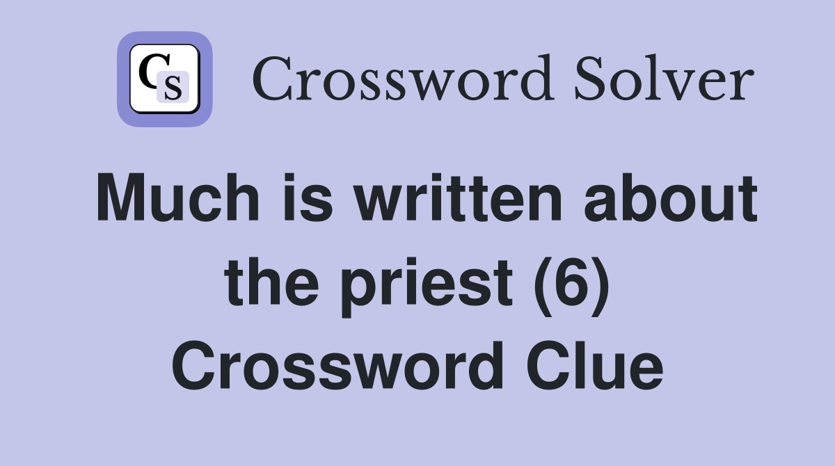Much is written about the priest (6) Crossword Clue