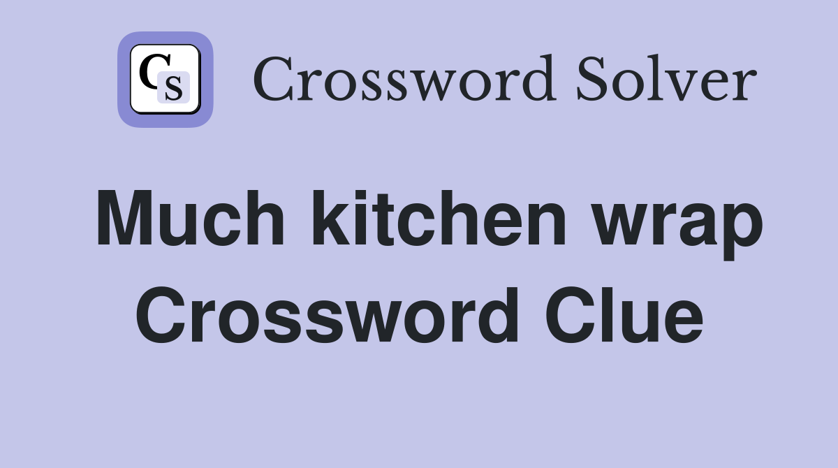 Much kitchen wrap Crossword Clue