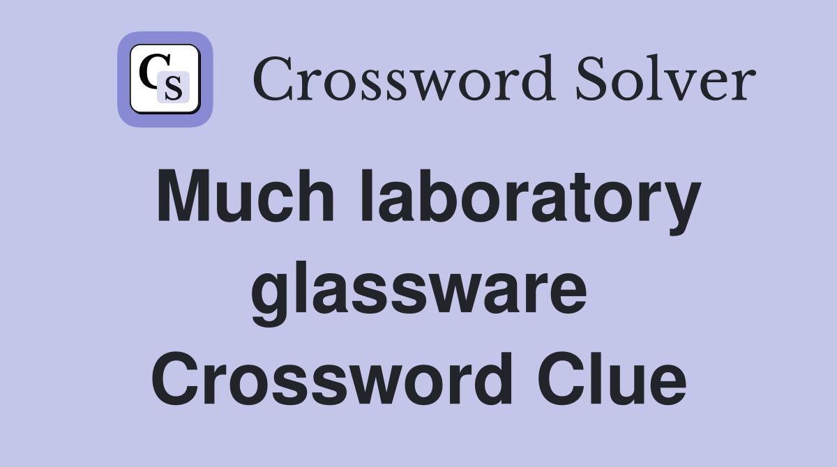 Much laboratory glassware Crossword Clue