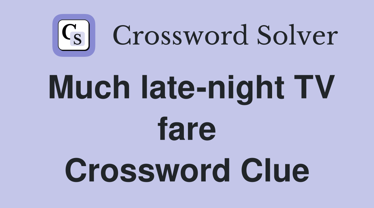 Much late-night TV fare Crossword Clue