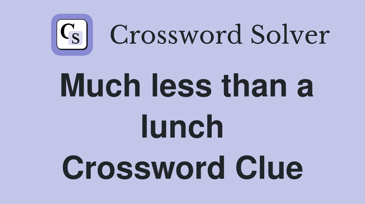 Much less than a lunch Crossword Clue