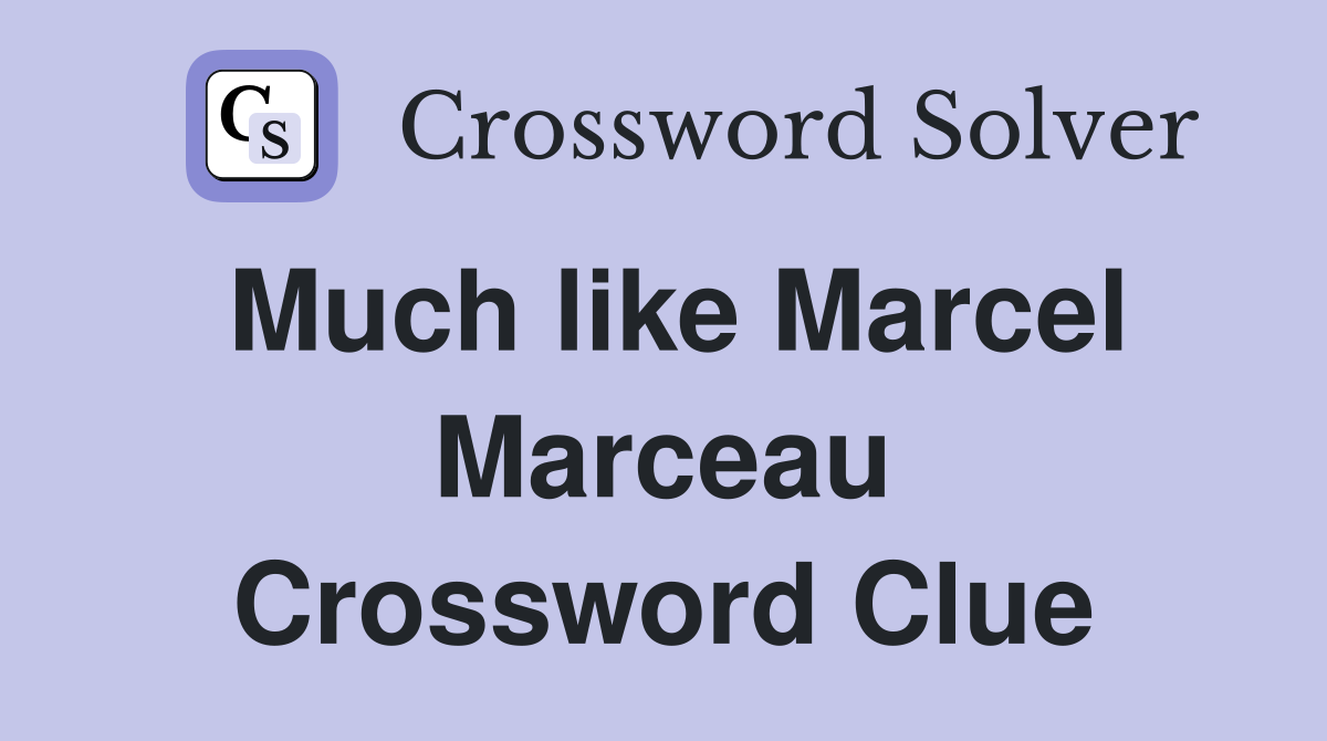 Much like Marcel Marceau Crossword Clue