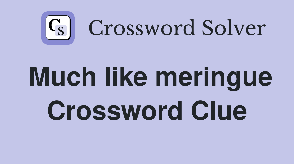 Much like meringue Crossword Clue