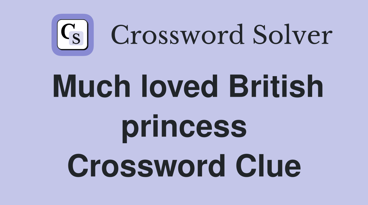 Much loved British princess Crossword Clue
