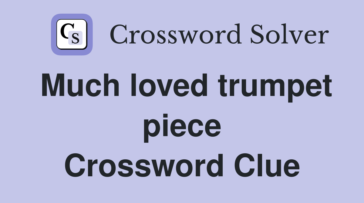 Much loved trumpet piece Crossword Clue