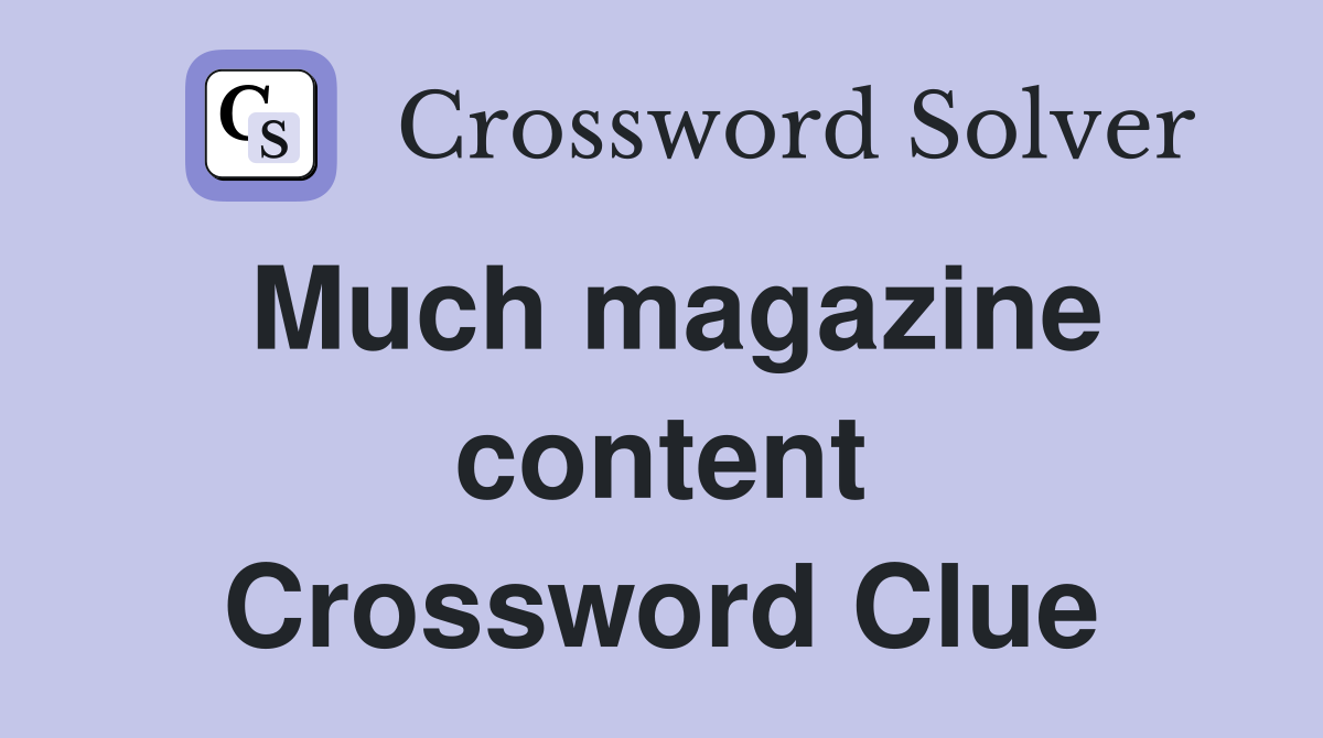 Much magazine content Crossword Clue