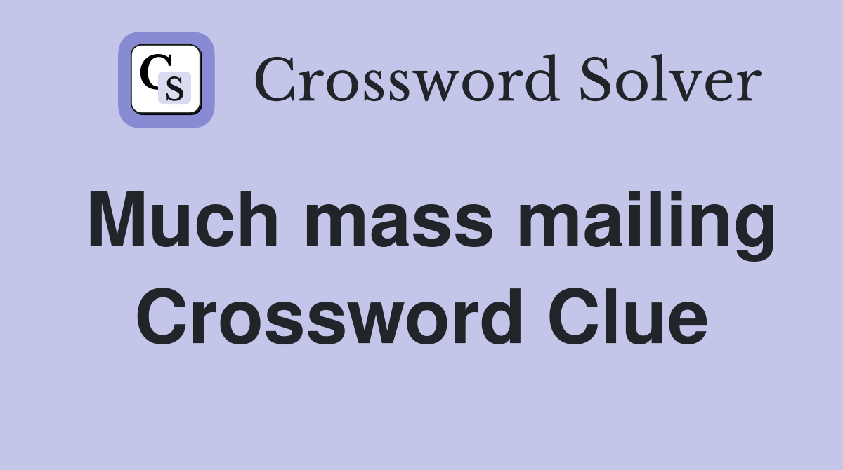 Much mass mailing Crossword Clue