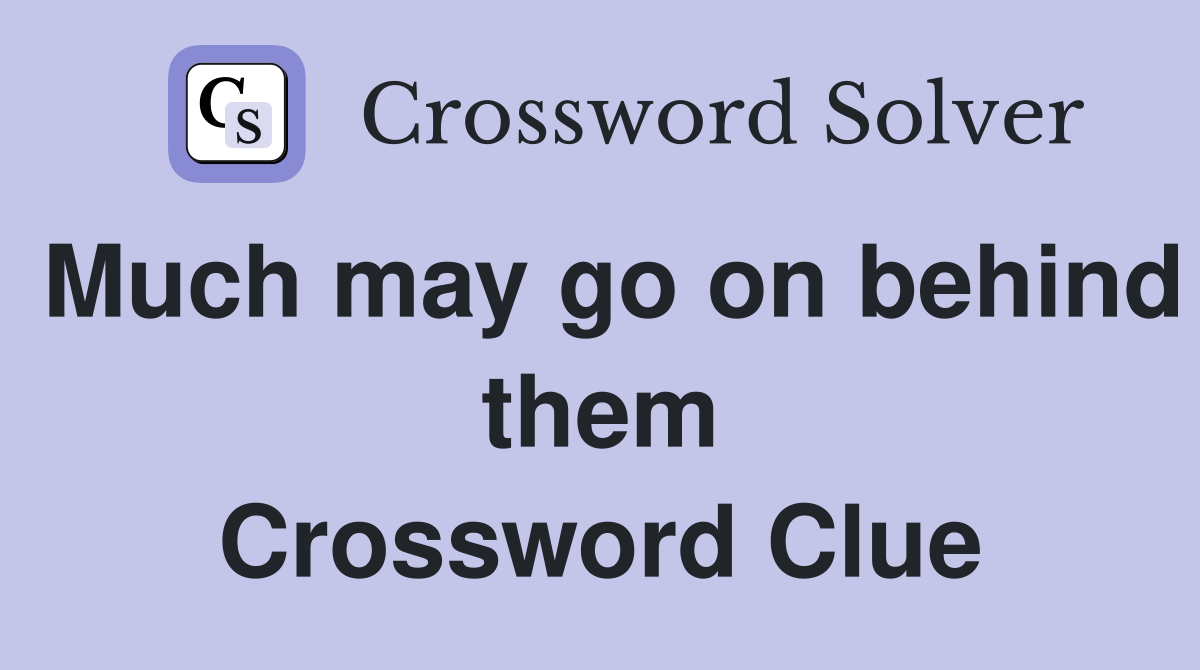 Much may go on behind them Crossword Clue