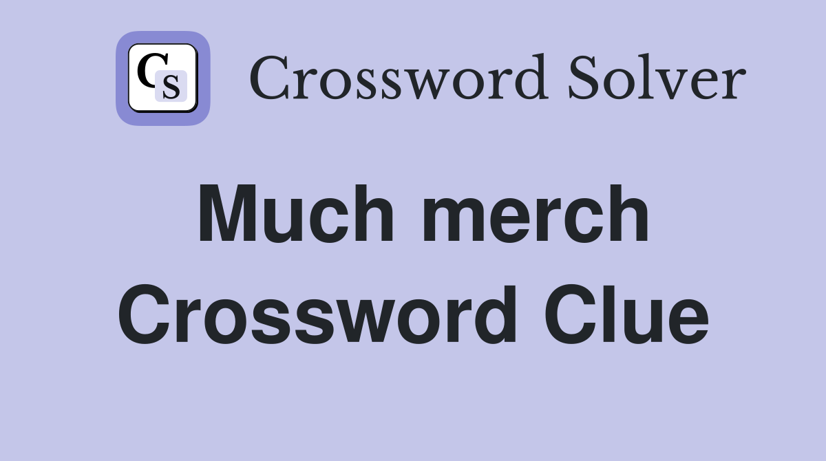 Much merch Crossword Clue
