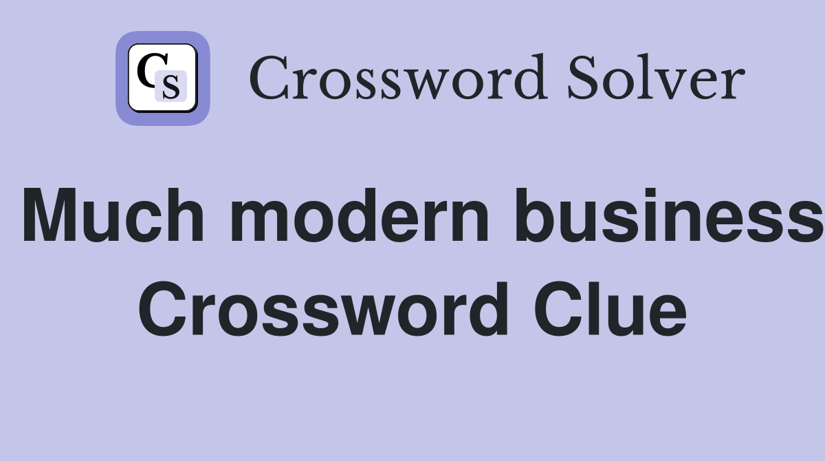 Much modern business Crossword Clue