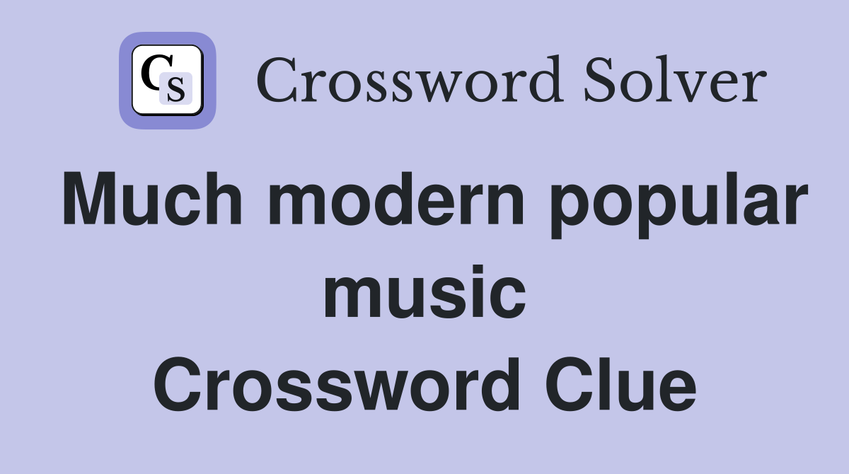 Much modern popular music Crossword Clue