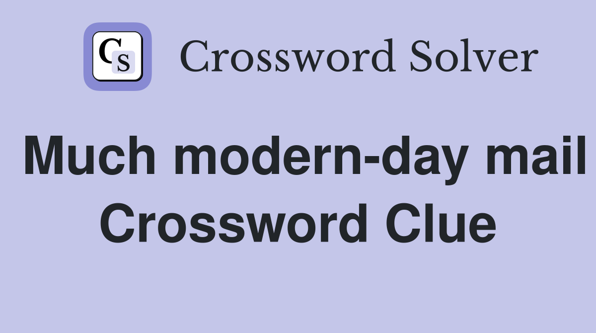 Much modern-day mail Crossword Clue