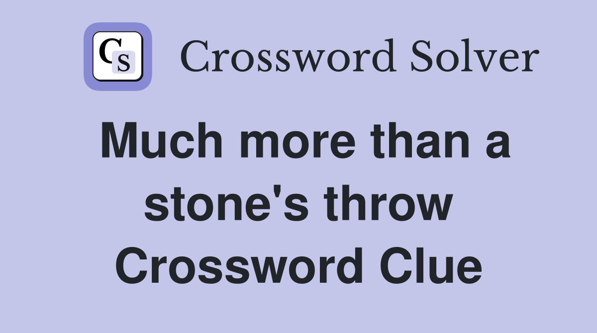Much more than a stone's throw Crossword Clue