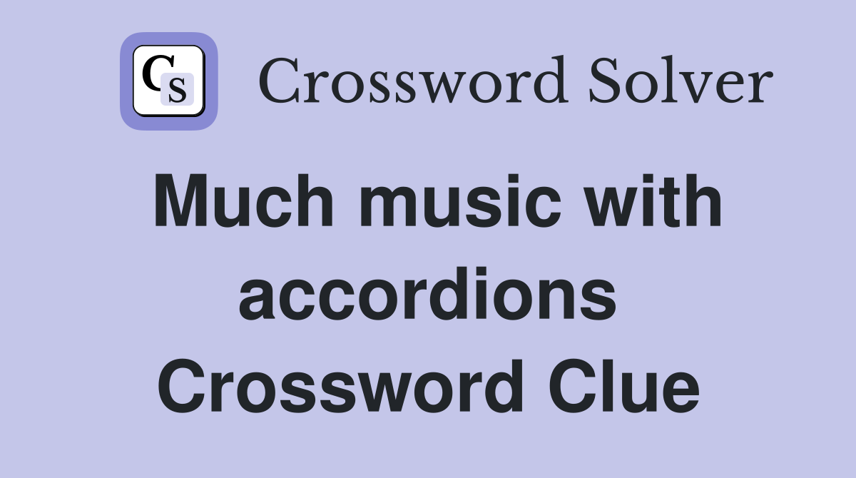 Much music with accordions Crossword Clue