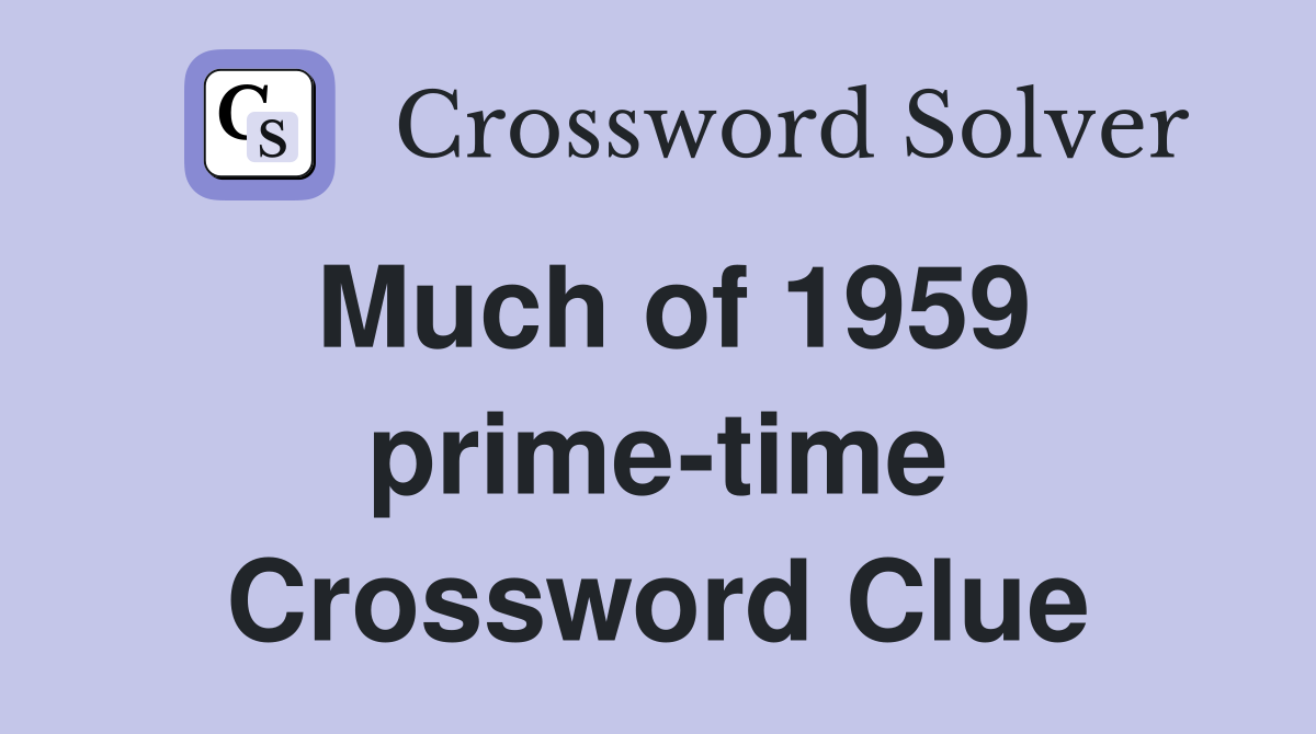 Much of 1959 prime-time Crossword Clue