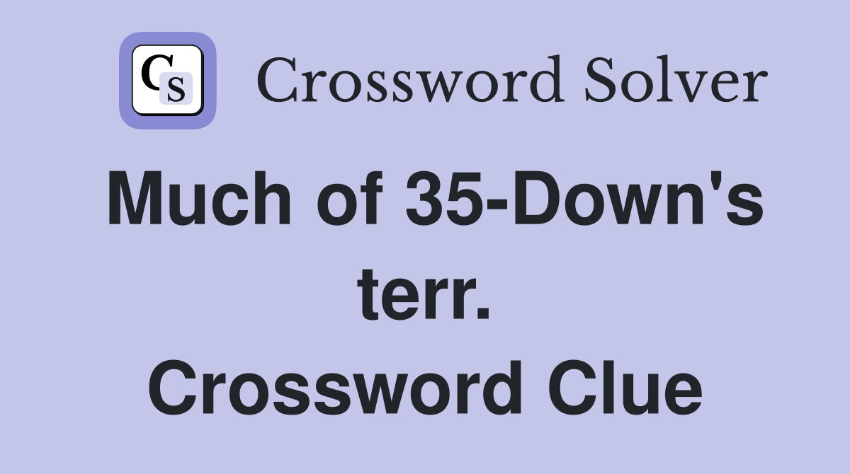 Much of 35-Down's terr. Crossword Clue