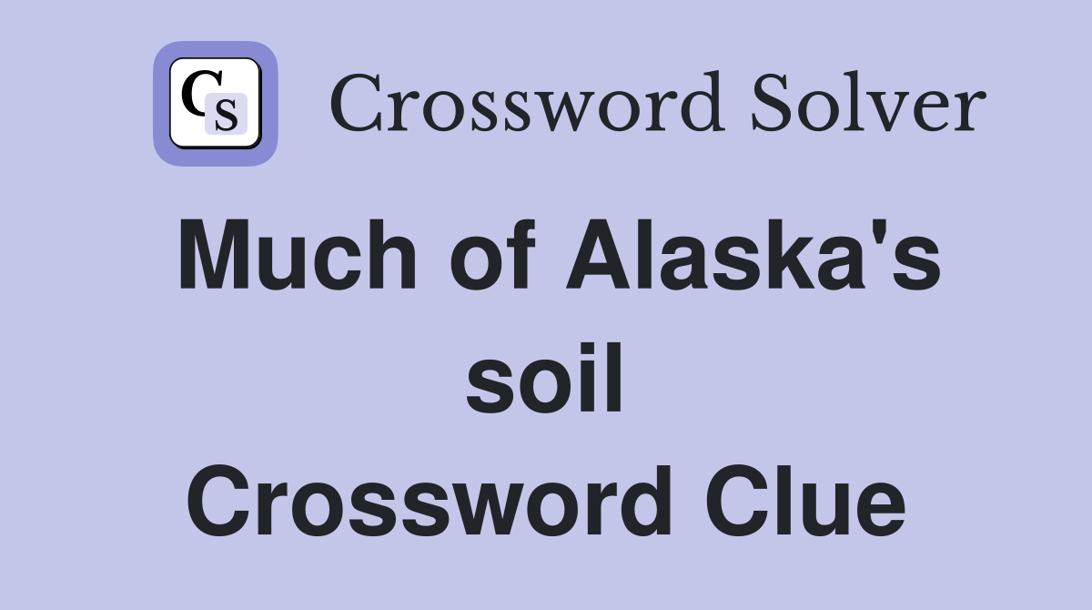 Much of Alaska's soil Crossword Clue