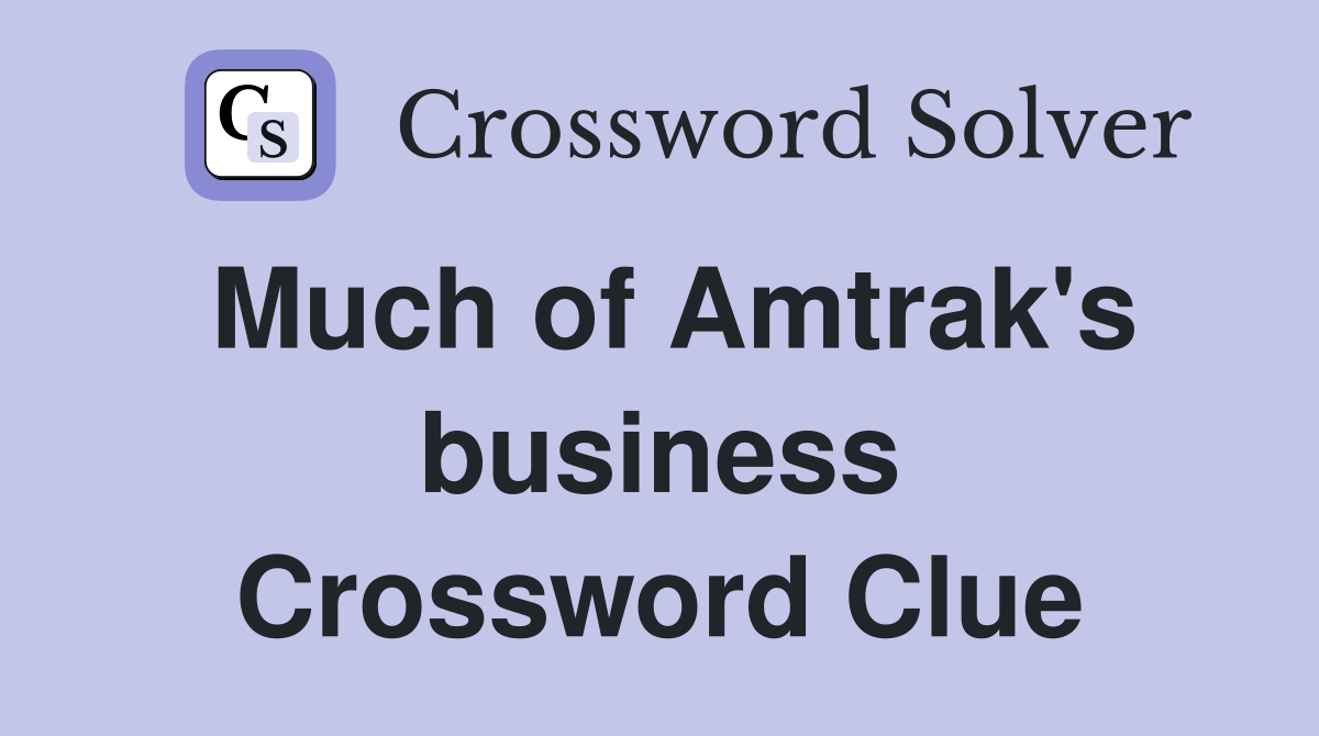 Much of Amtrak's business Crossword Clue