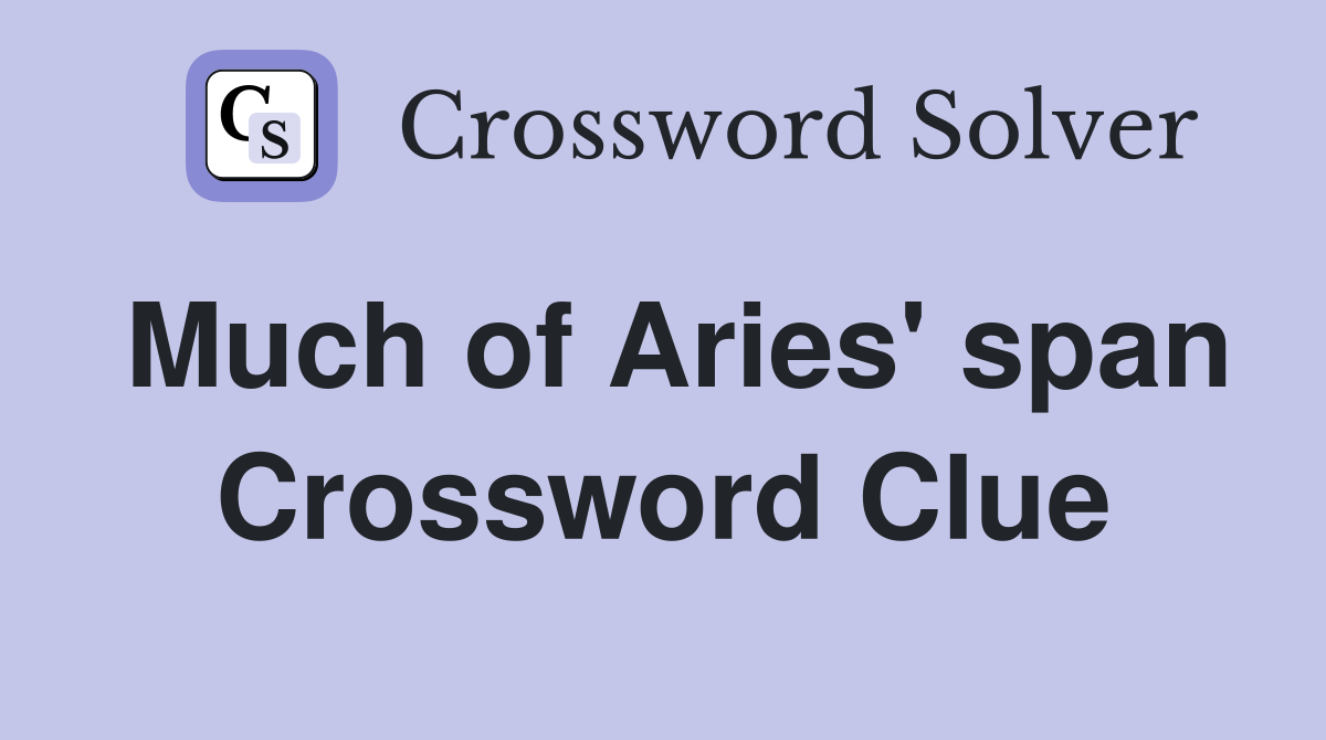 Much of Aries' span Crossword Clue