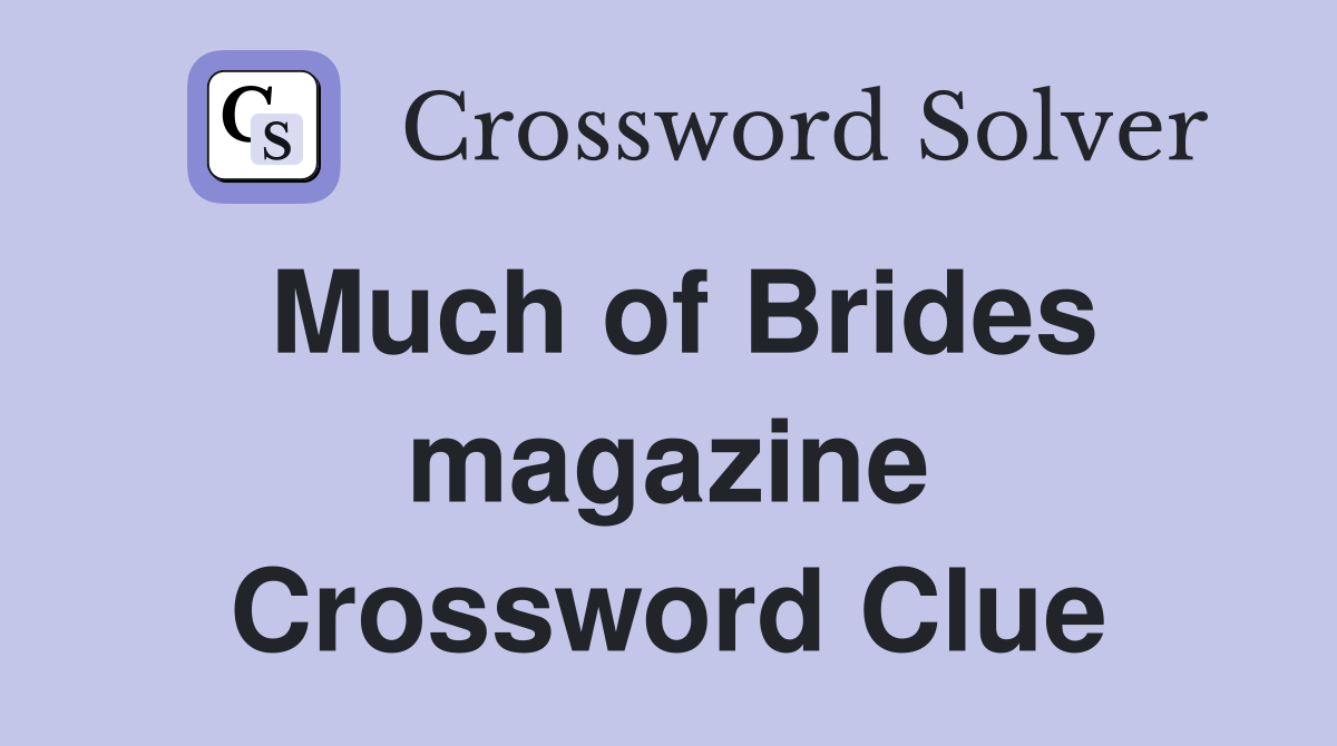 Much of Brides magazine Crossword Clue