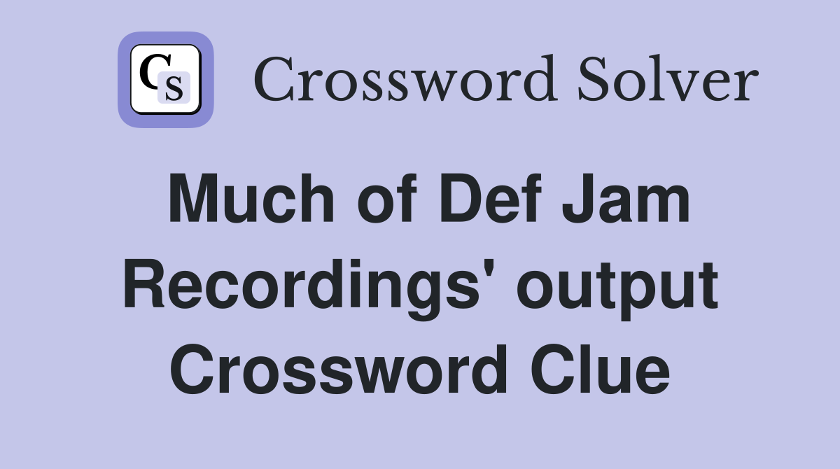 Much of Def Jam Recordings' output Crossword Clue