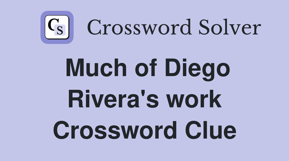 Much of Diego Rivera's work Crossword Clue