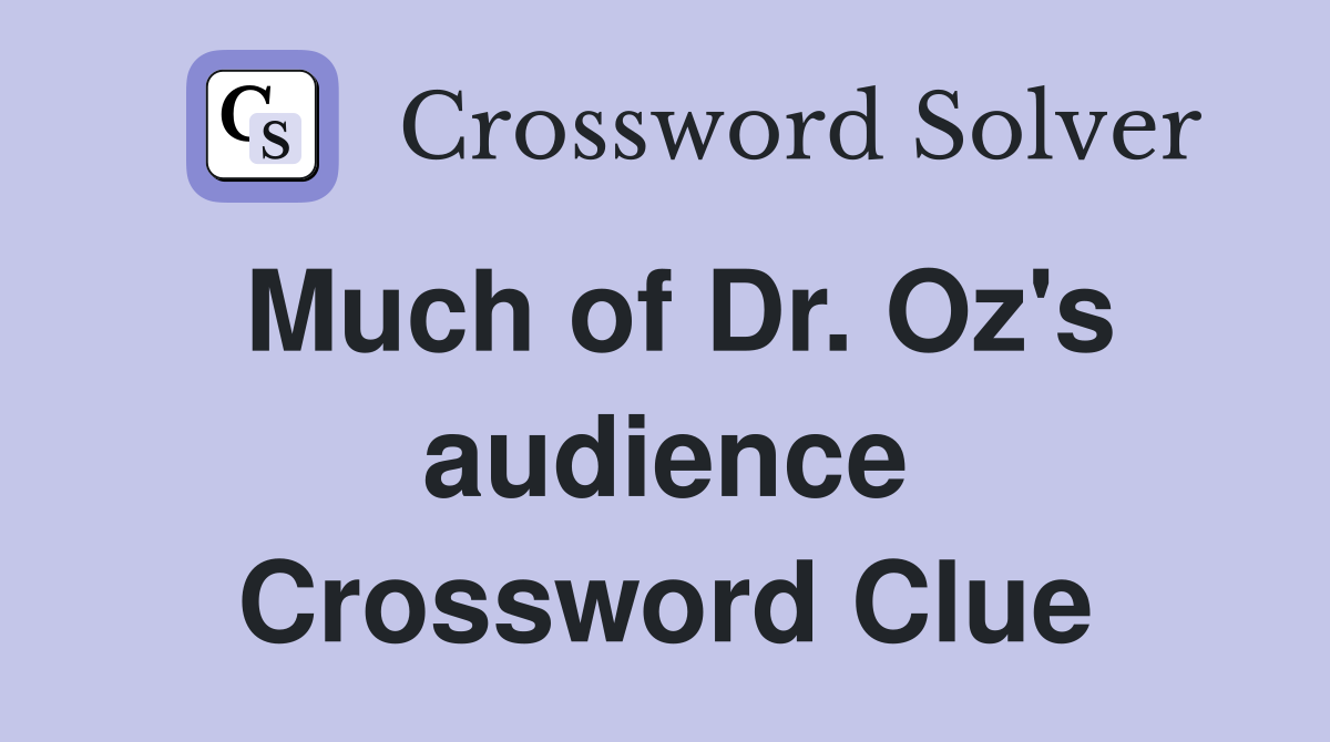 Much of Dr. Oz's audience Crossword Clue