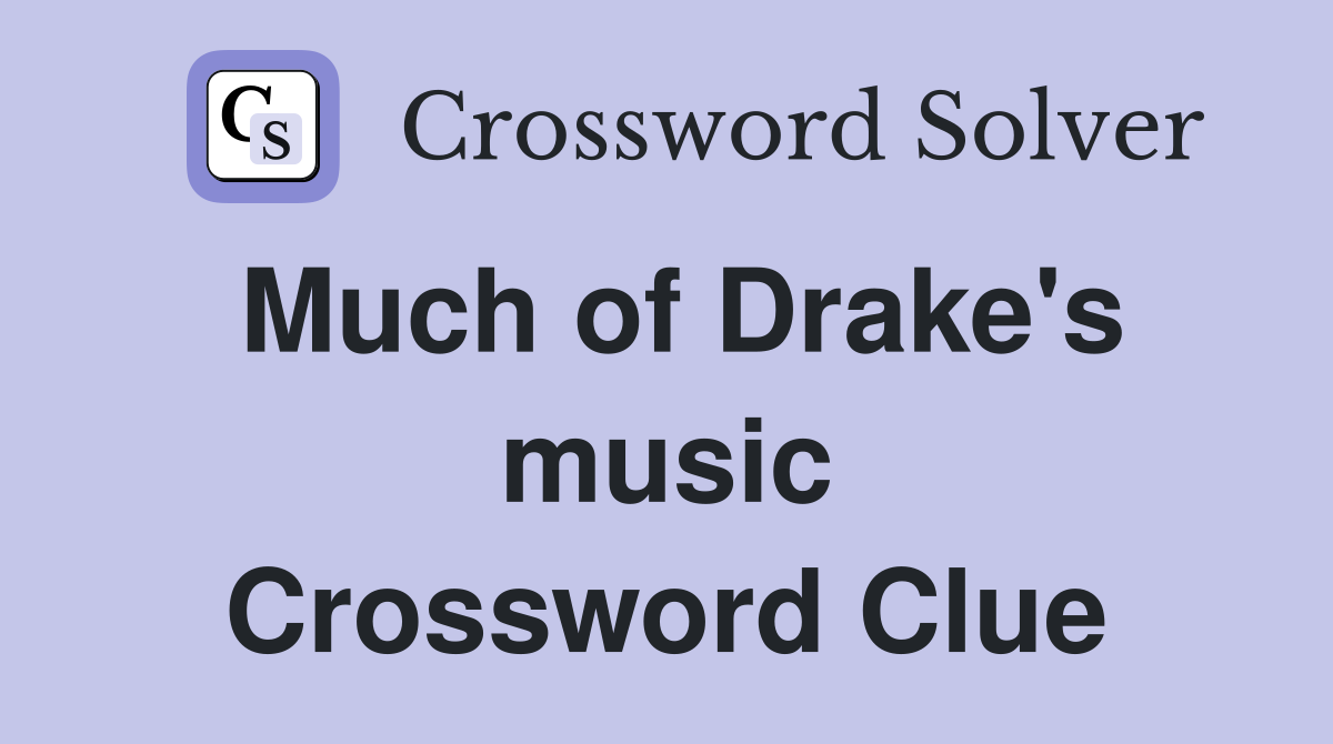 Much of Drake's music Crossword Clue